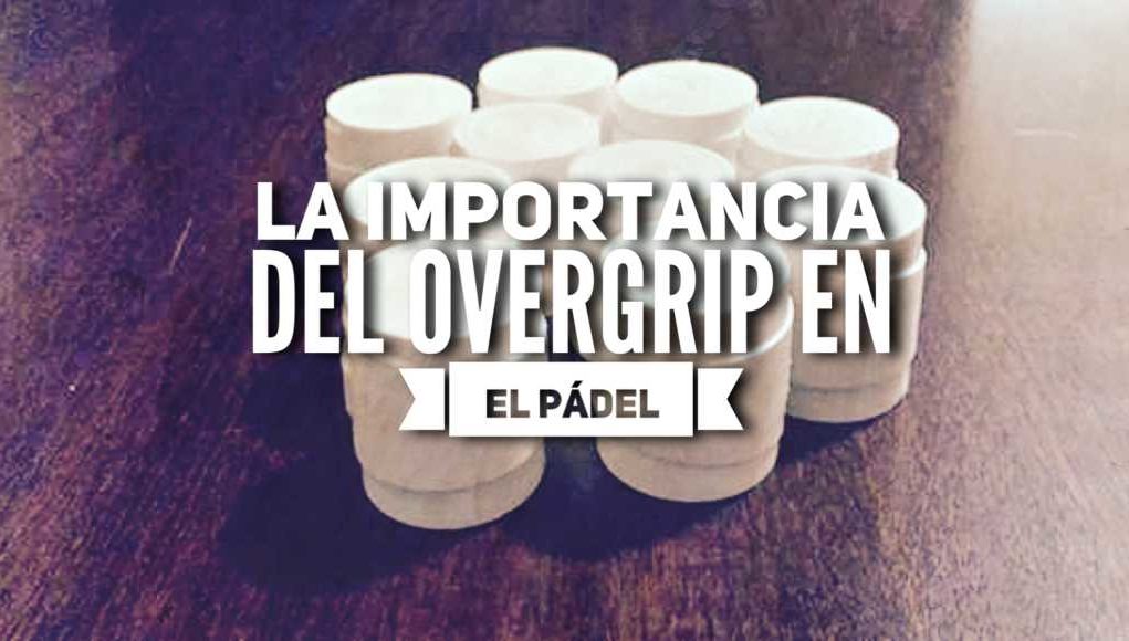 overgrip padel La importancia del overgrip en el pádel