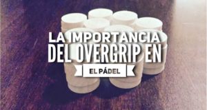 La importancia del overgrip en el pádel