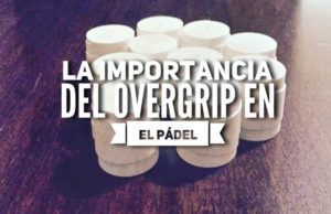 La importancia del overgrip en pádel La importancia del overgrip en el pádel