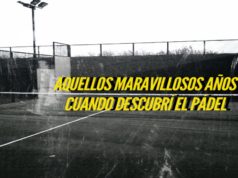 Aquellos maravillosos años cuando descubrí el pádel remember pádel