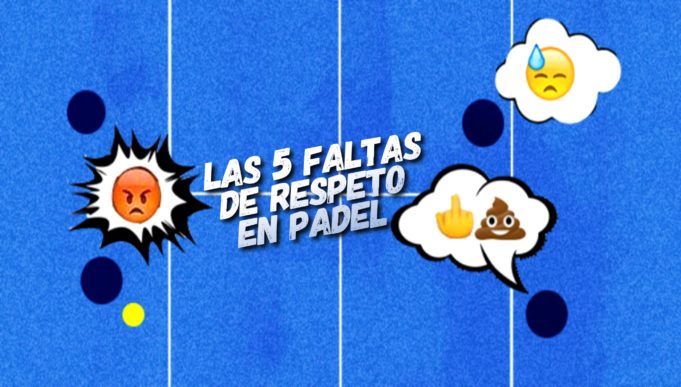 Las 5 faltas de respeto del pádel amateur Las 5 faltas de respeto del pádel amateur