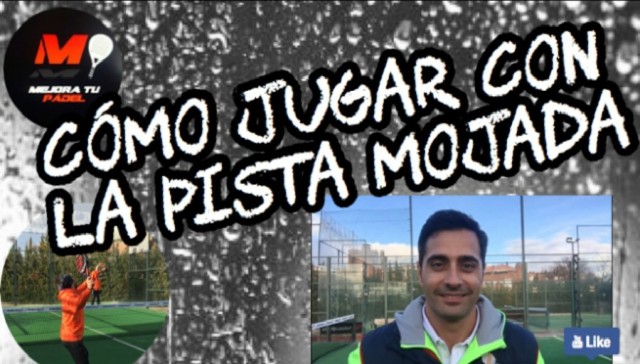 Mejora tu Padel: Cómo jugar con la pista mojada Mejora tu Padel