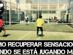 Cómo recuperar sensaciones cuando estás jugando mal a pádel