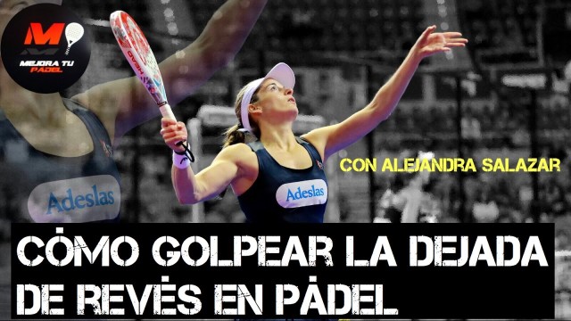 Cómo golpear la dejada de revés en pádel, con Alejandra Salazar