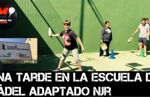 Una Tarde en la Escuela de Pádel Adaptado NJR