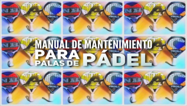 Manual de instrucciones para el mantenimiento de las palas de pádel Mantenimiento de las palas de pádel