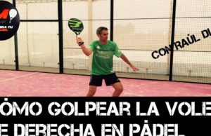 Cómo golpear la volea de derecha en pádel, con Raúl Diaz
