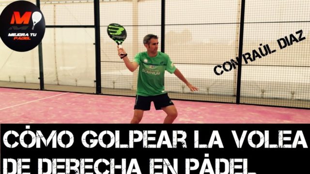 Cómo golpear la volea de derecha en pádel, con Raúl Diaz