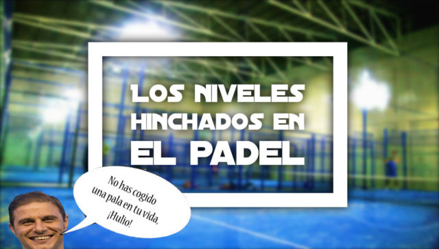 Los niveles hinchados en el pádel amateur Los niveles hinchados en el pádel amateur