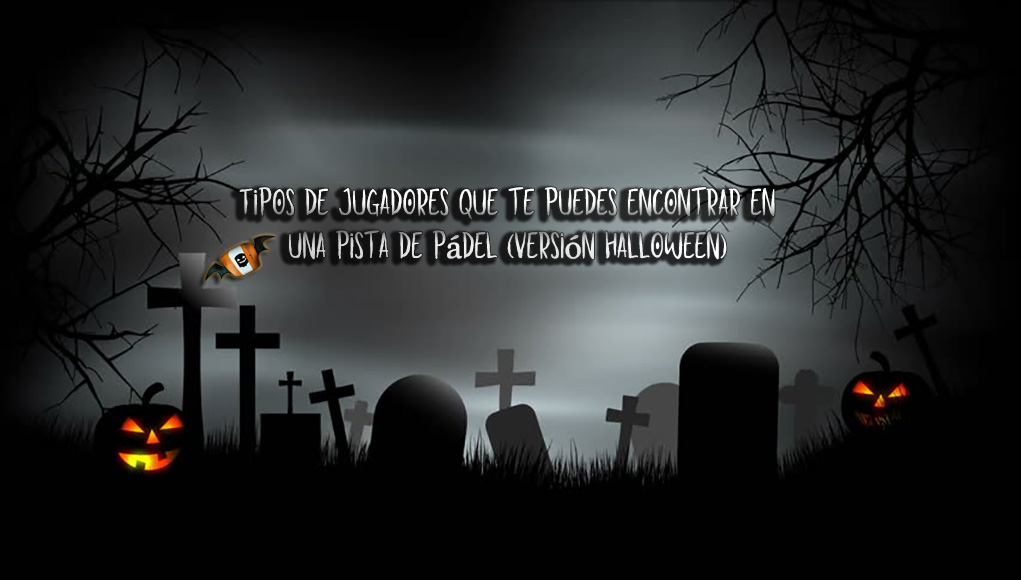 Tipos de jugadores de pádel (versión Halloween) Tipos de jugadores de pádel (versión Halloween)
