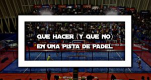 Qué hacer (y qué no) en una pista de pádel