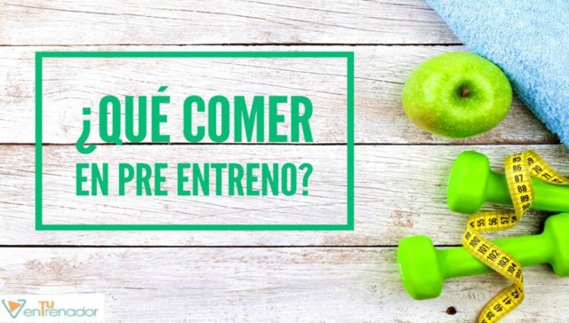 Qué comer en pre entreno Qué comer en pre entreno