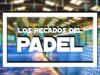 Los pecados del pádel