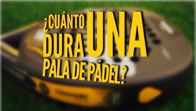 ¿Cuánto dura una pala de pádel? ¿Cuánto dura una pala de pádel?