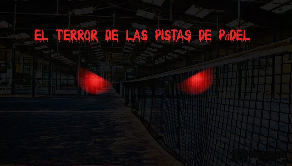 pistasdepadel El terror de las pistas de pádel