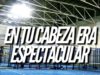 En tu cabeza era espectacular