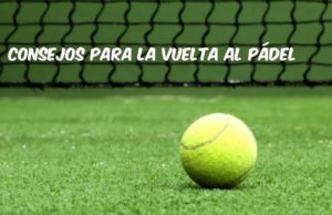 Consejos para la vuelta al pádel Consejos para la vuelta al pádel