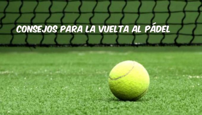 Consejos para la vuelta al pádel Consejos para la vuelta al pádel