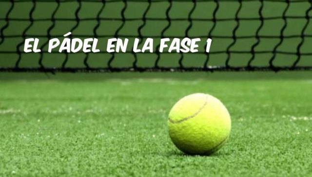 Vuelve el pádel en la Fase 1 Vuelve el pádel en la Fase 1