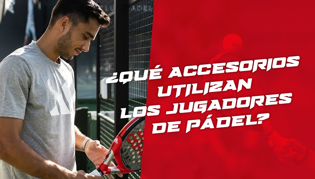 ¿Qué accesorios lleva un jugador de pádel?