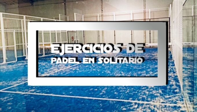 Ejercicios de pádel en solitario Ejercicios de pádel en solitario