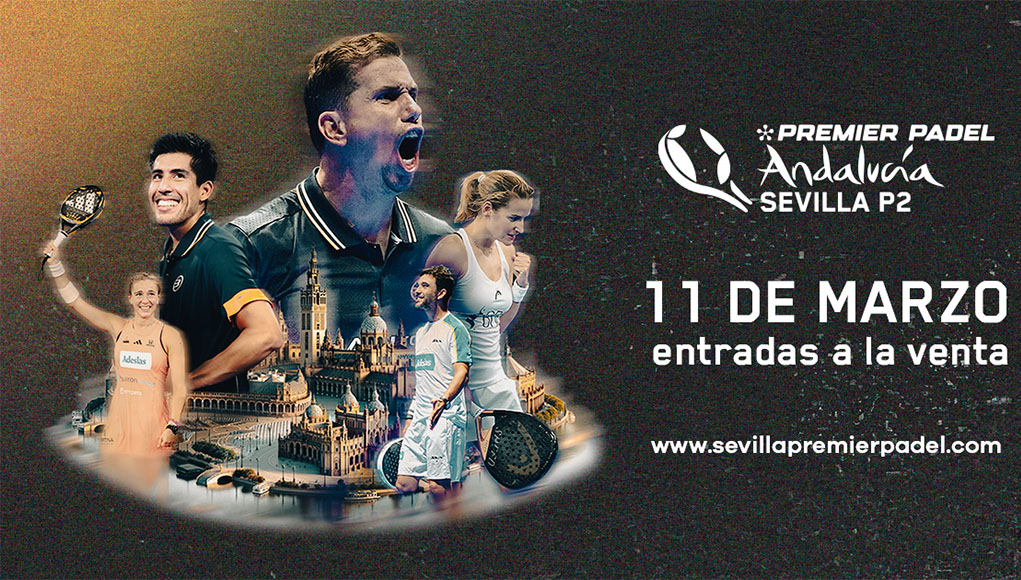 sevillapremierpadelentradas Este lunes 11 de marzo se ponen a la venta las entradas de Sevilla Premier Padel P2